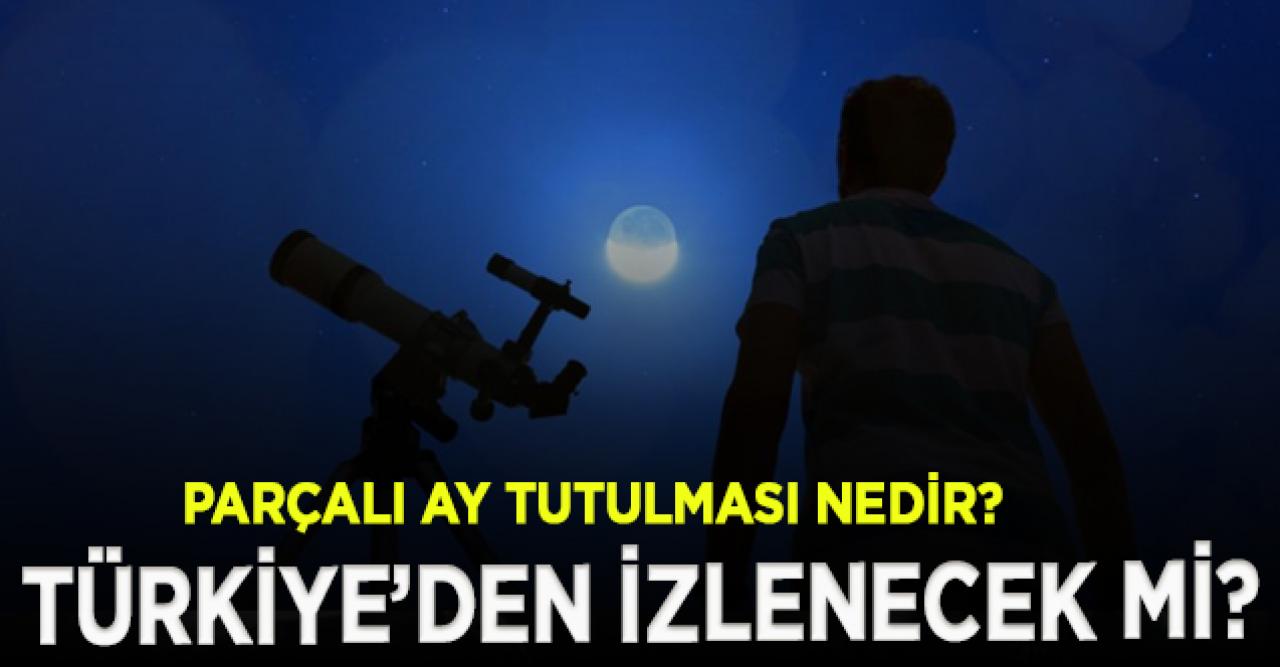 2020 Parçalı ay tutulması Türkiye'den izlenebilecek mi| Parçalı ay tutulması nedir?