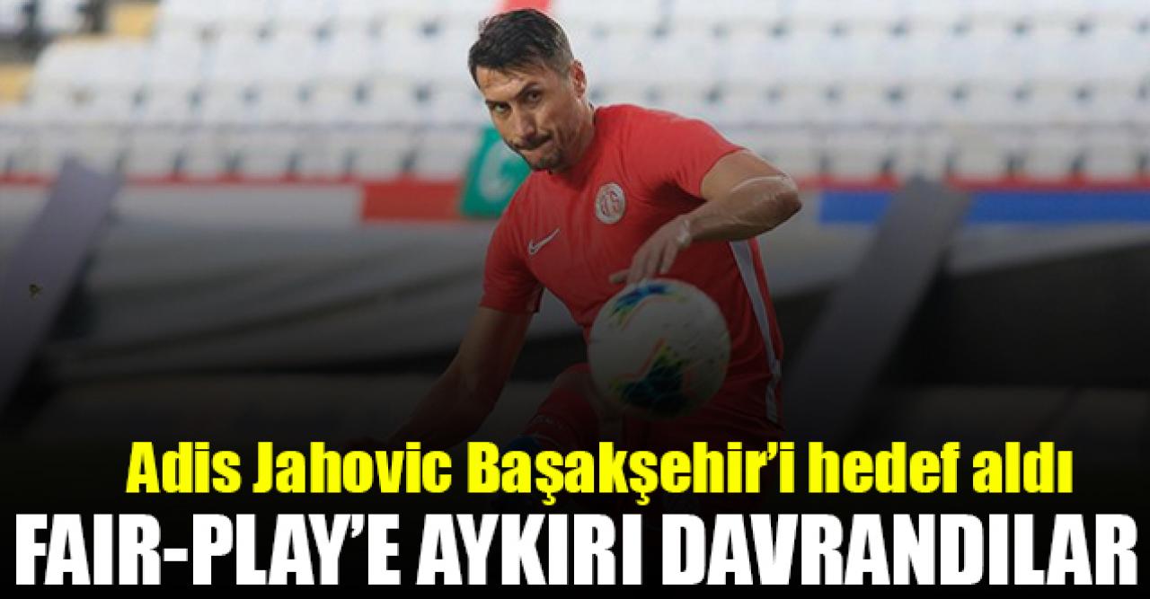 Adis Jahovic'ten Başakşehir için flaş sözer: Fair-Play'e aykırı davrandılar