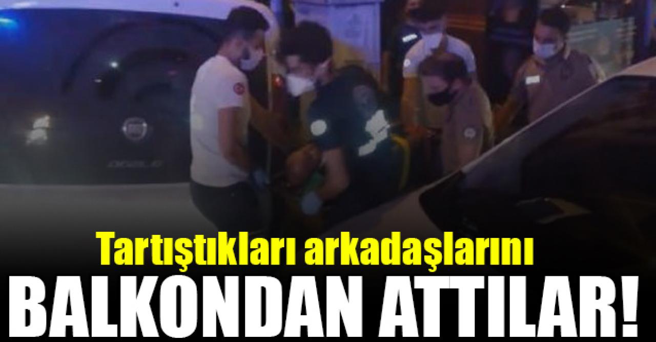 Güngören'de kavga ettikleri arkadaşlarını balkondan aşağı attılar