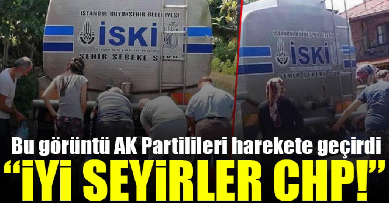 Şile'deki su sıkıntısı AK Partilileri harekete geçirdi: İyi seyirler CHP!