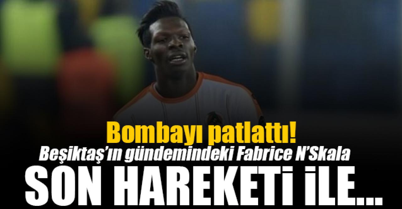 Beşiktaş'ın istediği Fabrice N'Skala'dan flaş hamle!