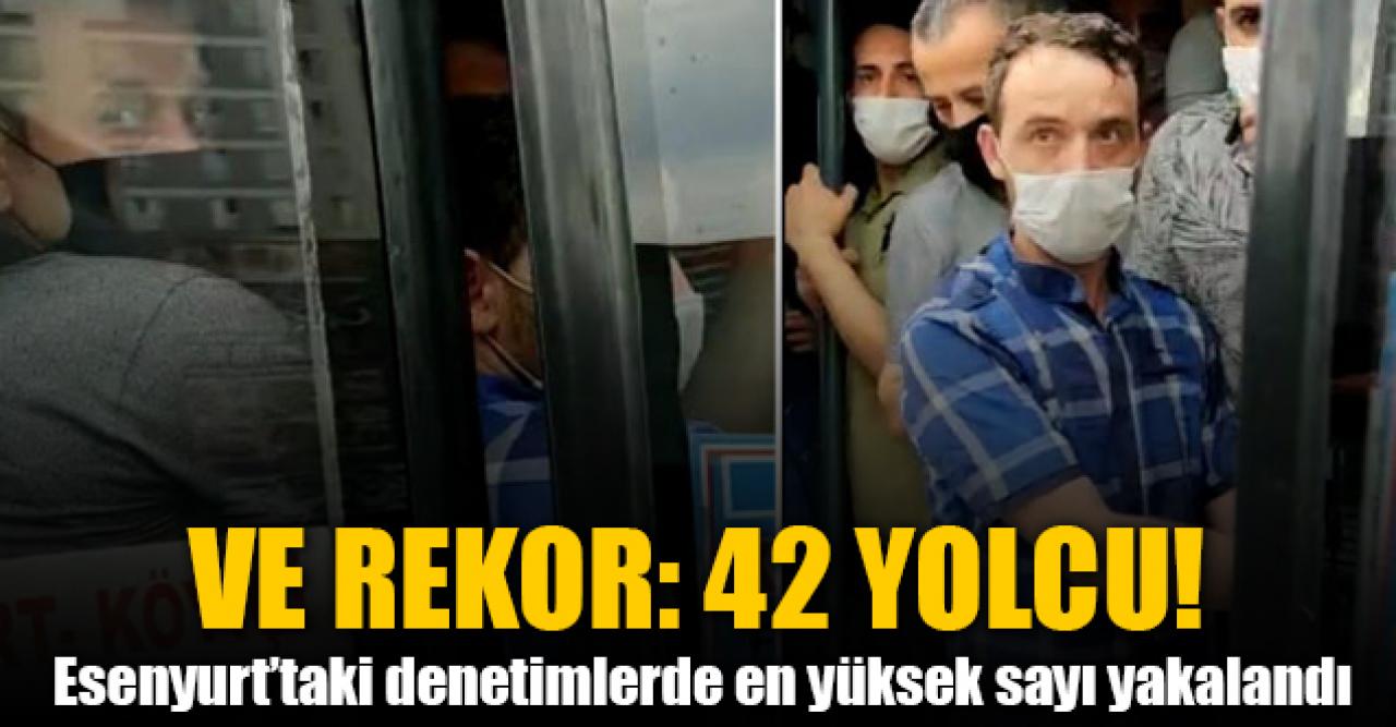 Esenyurt'taki denetimlerde rekor: 42 yolcu!