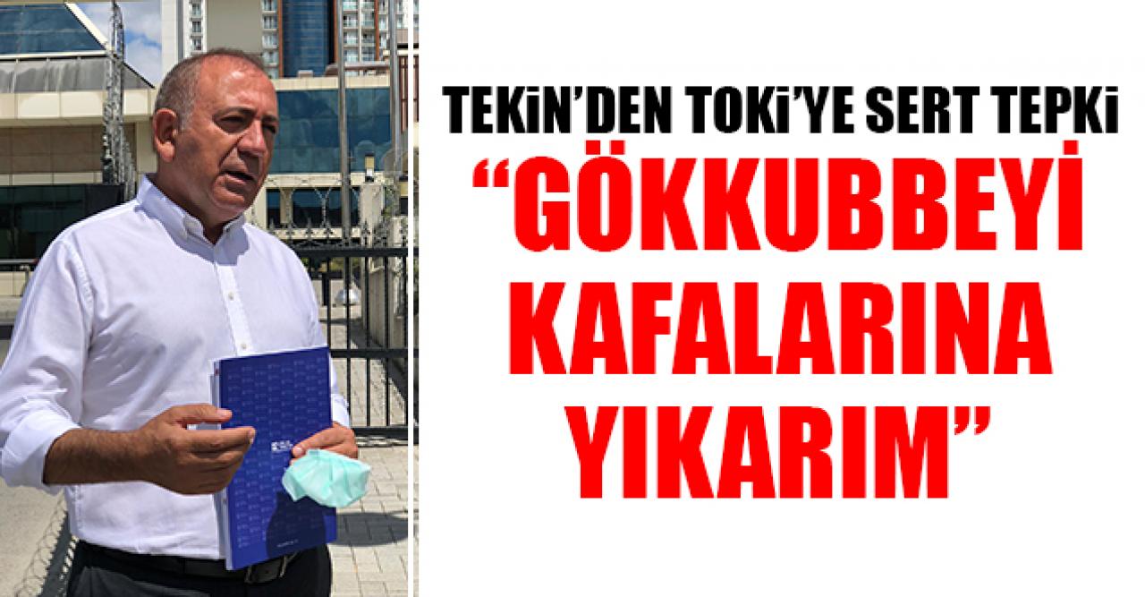 Gökkubbeyi kafalarına  yıkarım!