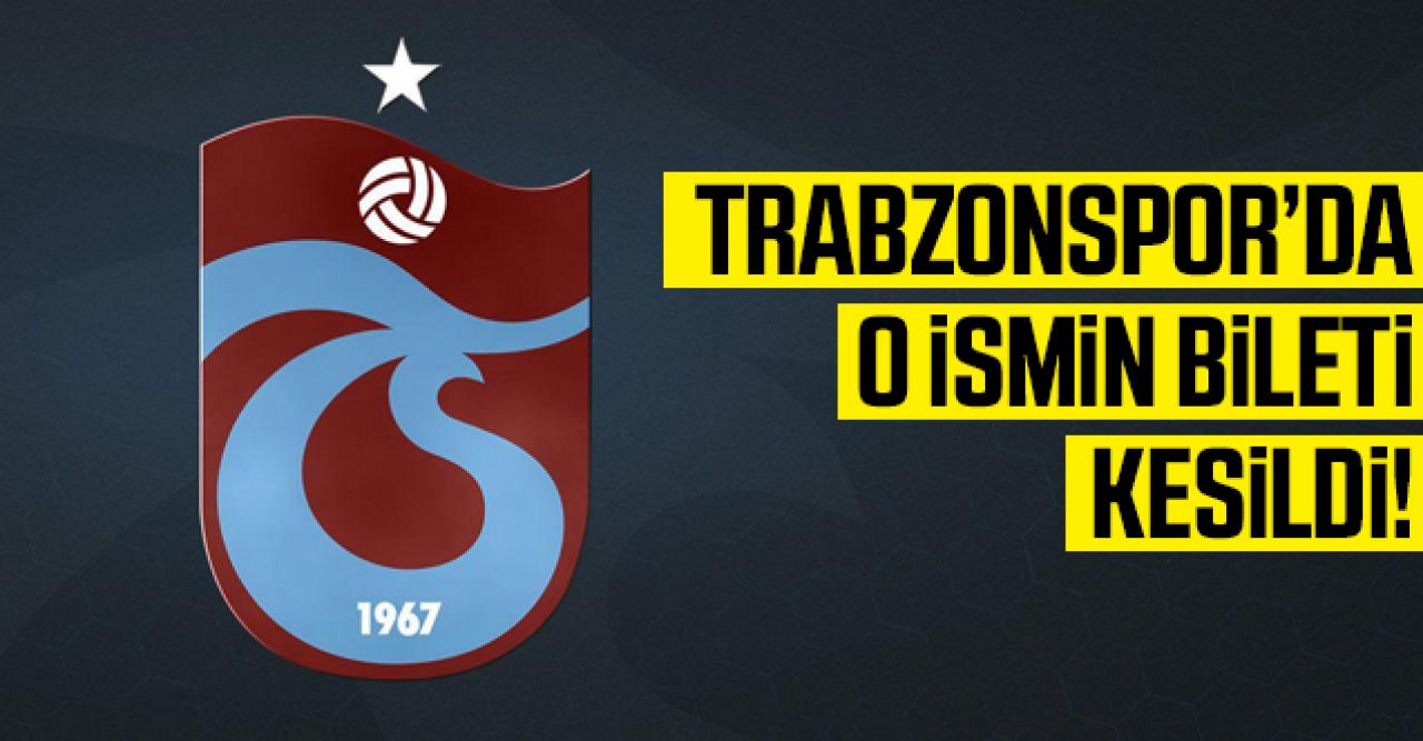 Trabzonspor'da ilk yolcu belli oldu!