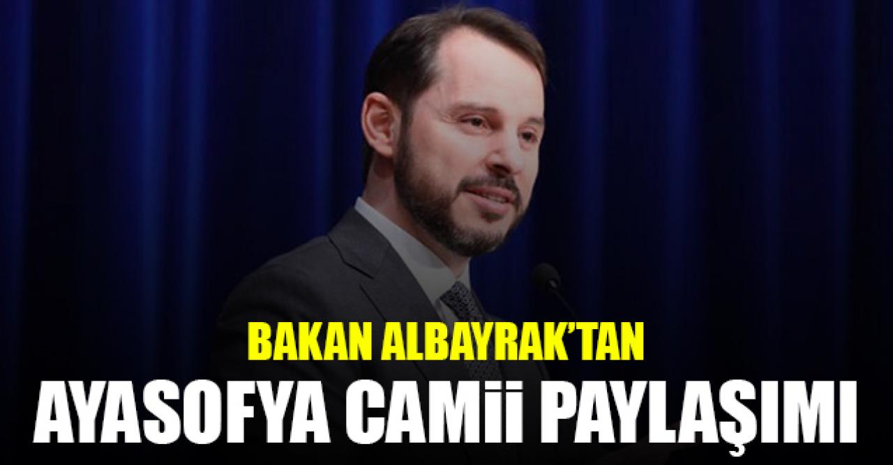 Bakan Berat Albayrak'tan Ayasofya Camii paylaşımı