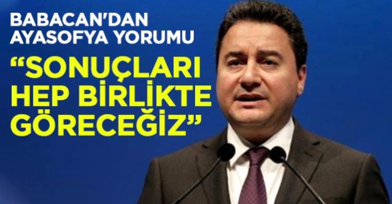 Ali Babacan: Sonuçlarını hep birlikte göreceğiz