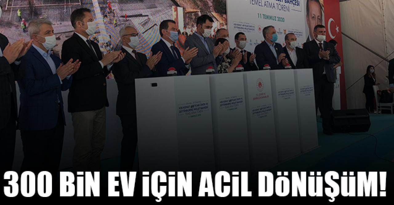 300 bin ev için acil dönüşüm