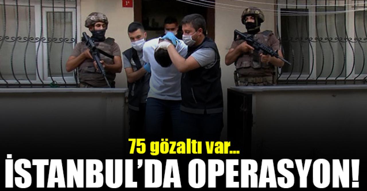 İstanbul'da operasyon: 75 gözaltı