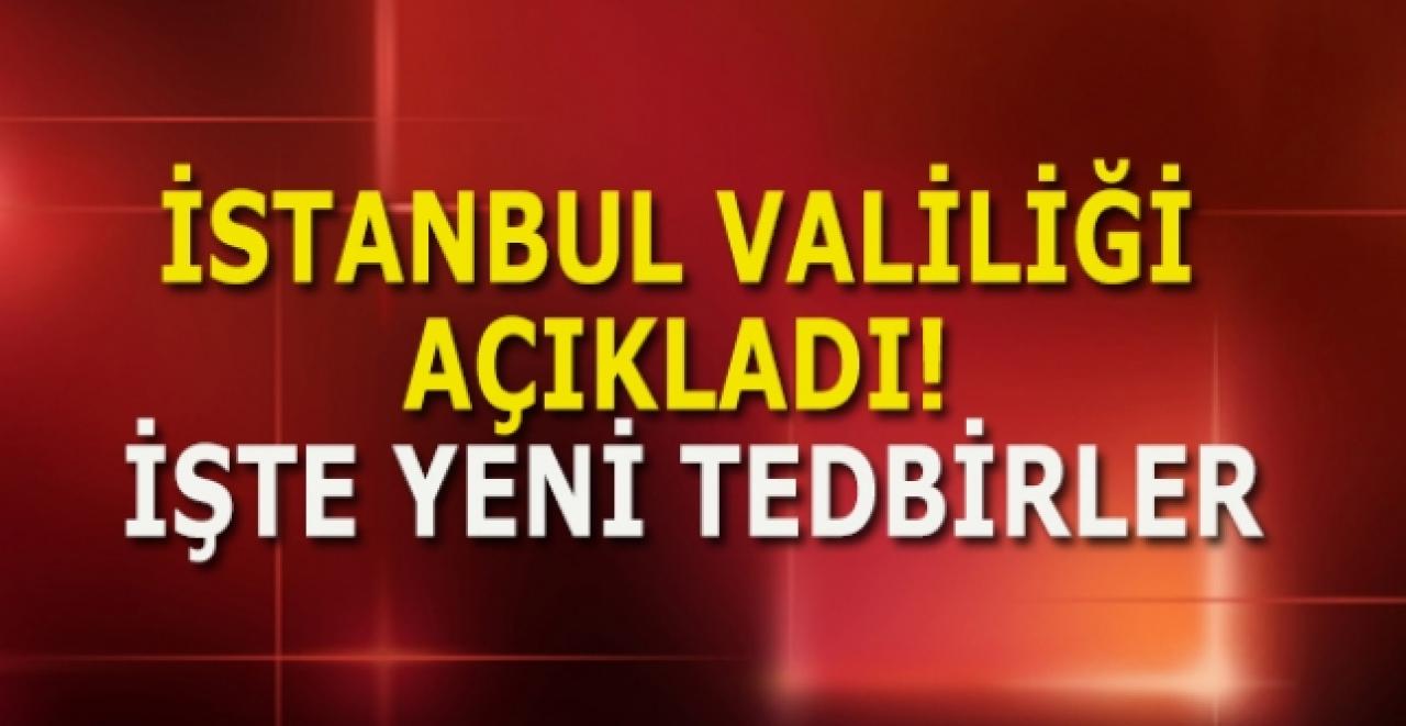 İstanbul Valiliği açıkladı! İşte yeni tedbirler