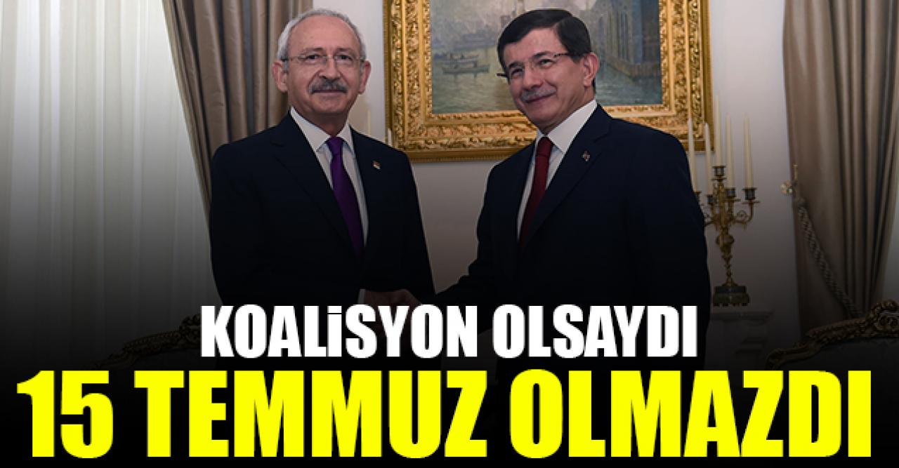 Koalisyon olsaydı 15 Temmuz olmazdı