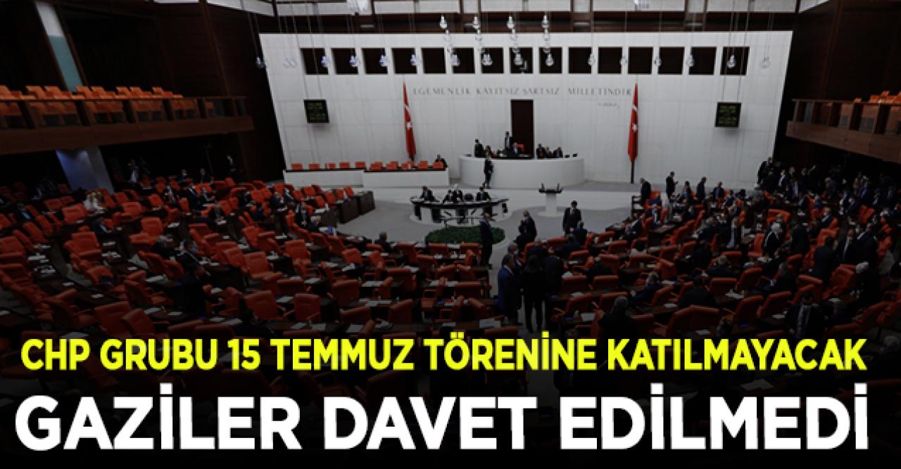 CHP Grubu, gazilerin davet edilmediği TBMM'deki 15 Temmuz törenine katılmayacak