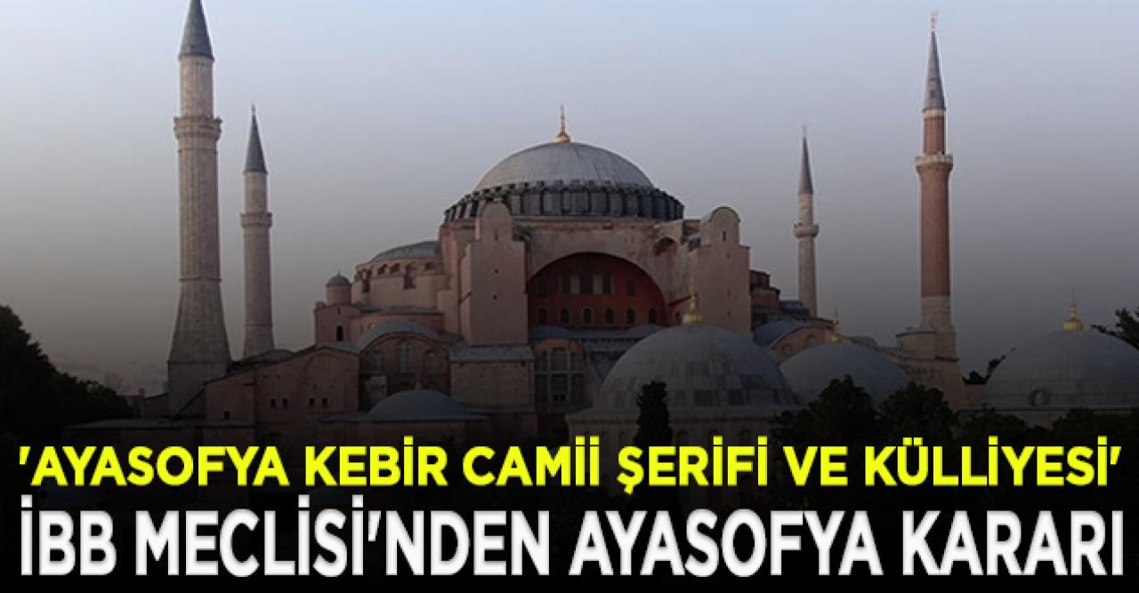 İBB Meclisi'nden Ayasofya kararı