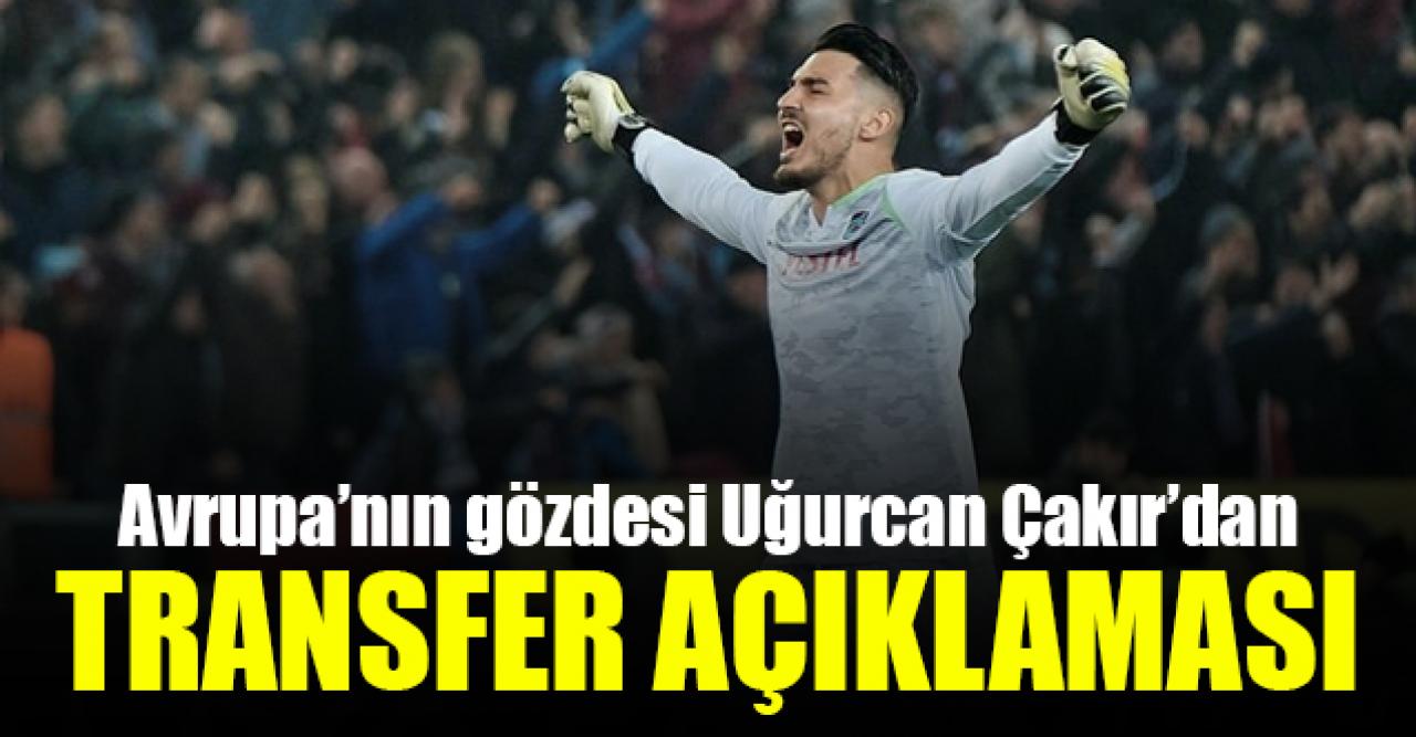 Uğurcan Çakır'dan transferine ilişkin açıklama...