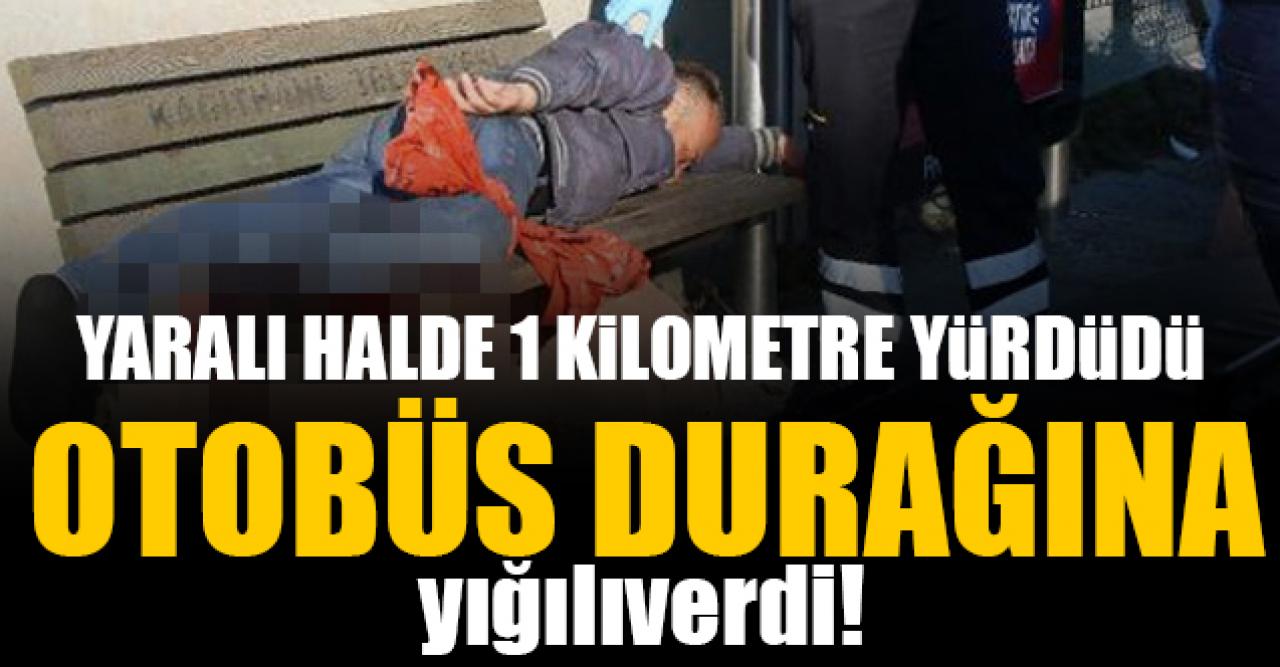 Yaralı bacakla 1 kilometre yürüyüp durağa yığıldı!