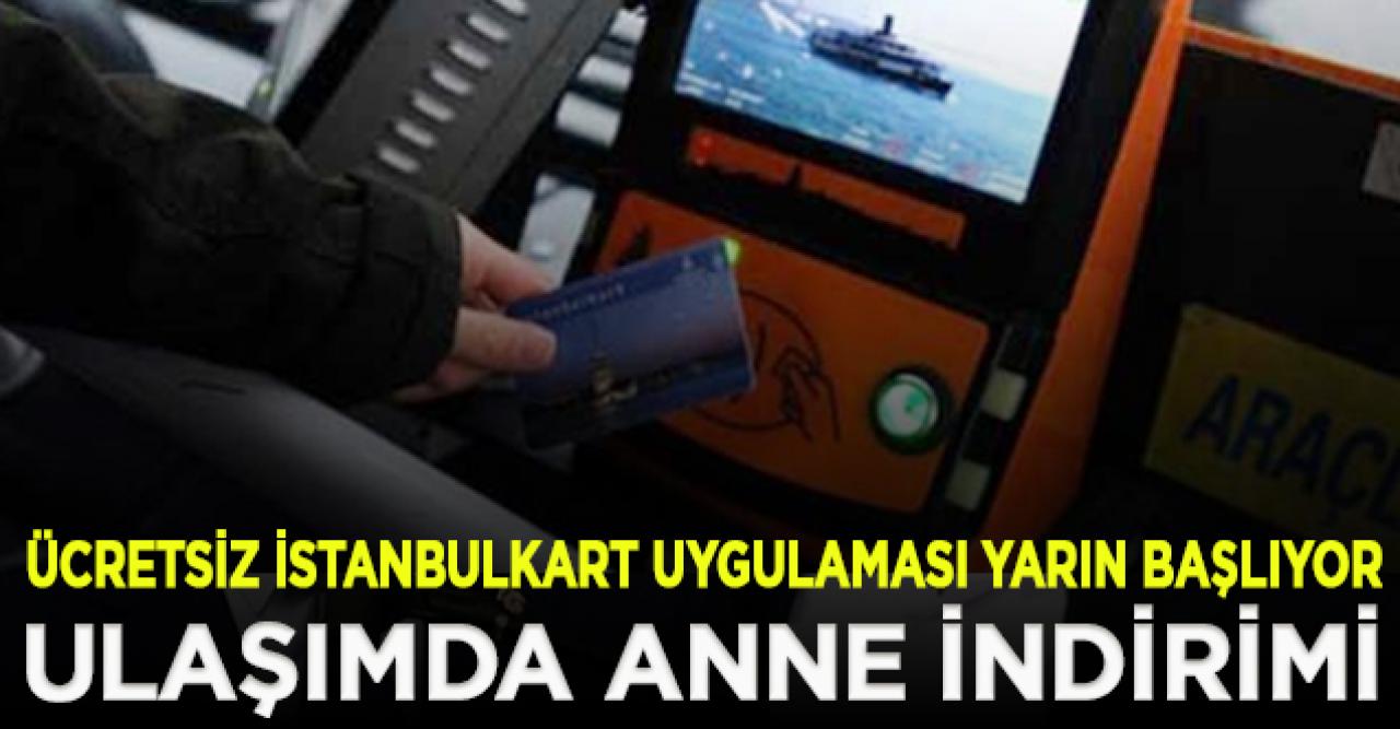 Ulaşımda anne indirimi! Ücretsiz İstanbulkart uygulaması yarın başlıyor