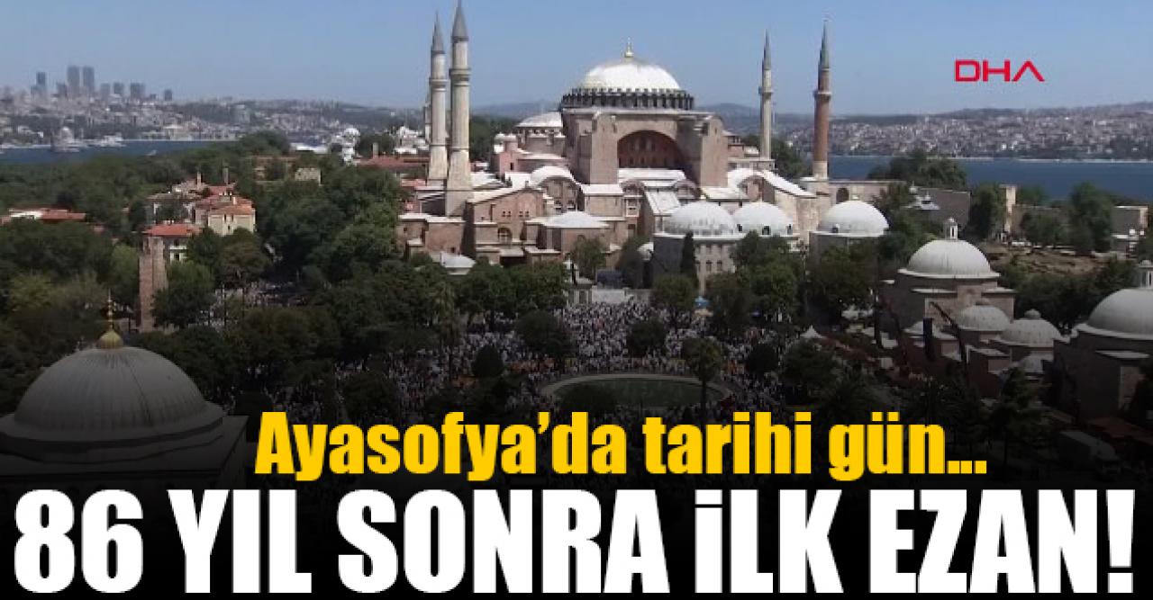 Ayasofya Camii'nde 86 yıl sonra ilk ezan!