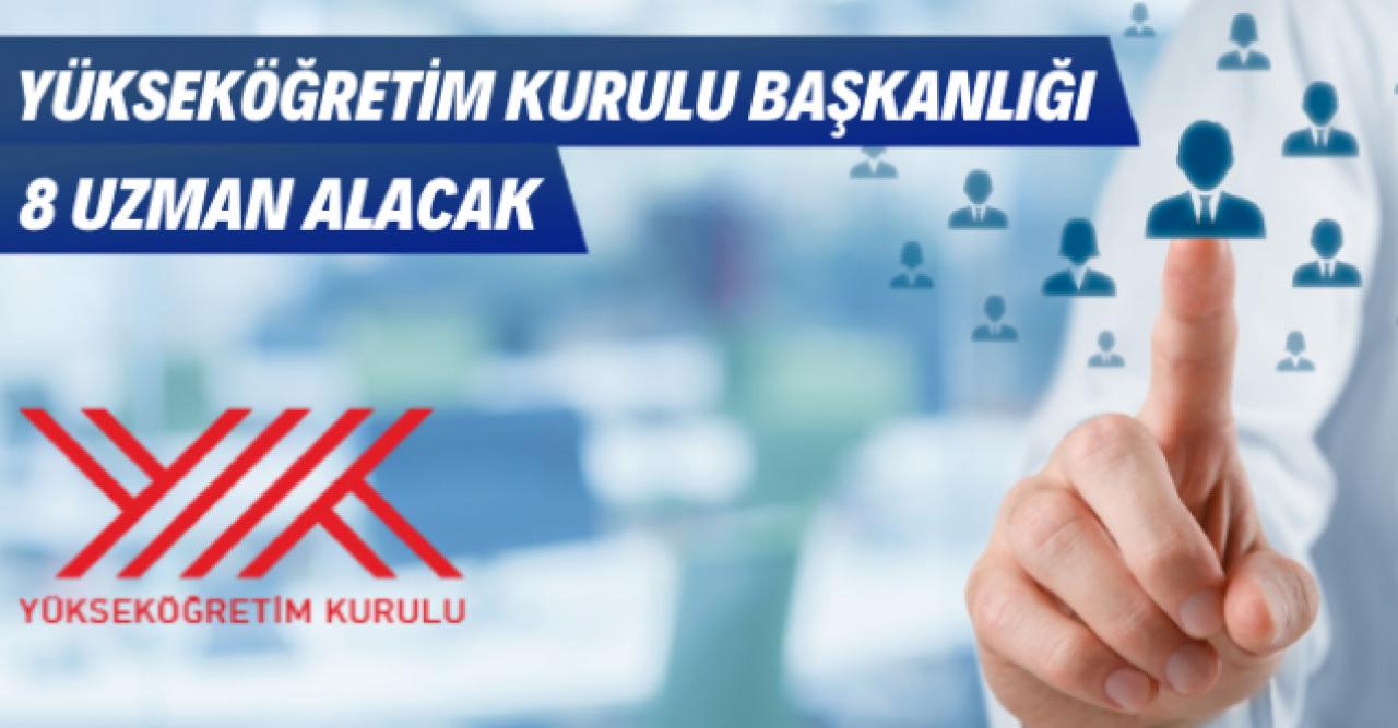 Yükseköğretim Kurulu Başkanlığı 8 uzman istihdam edecek