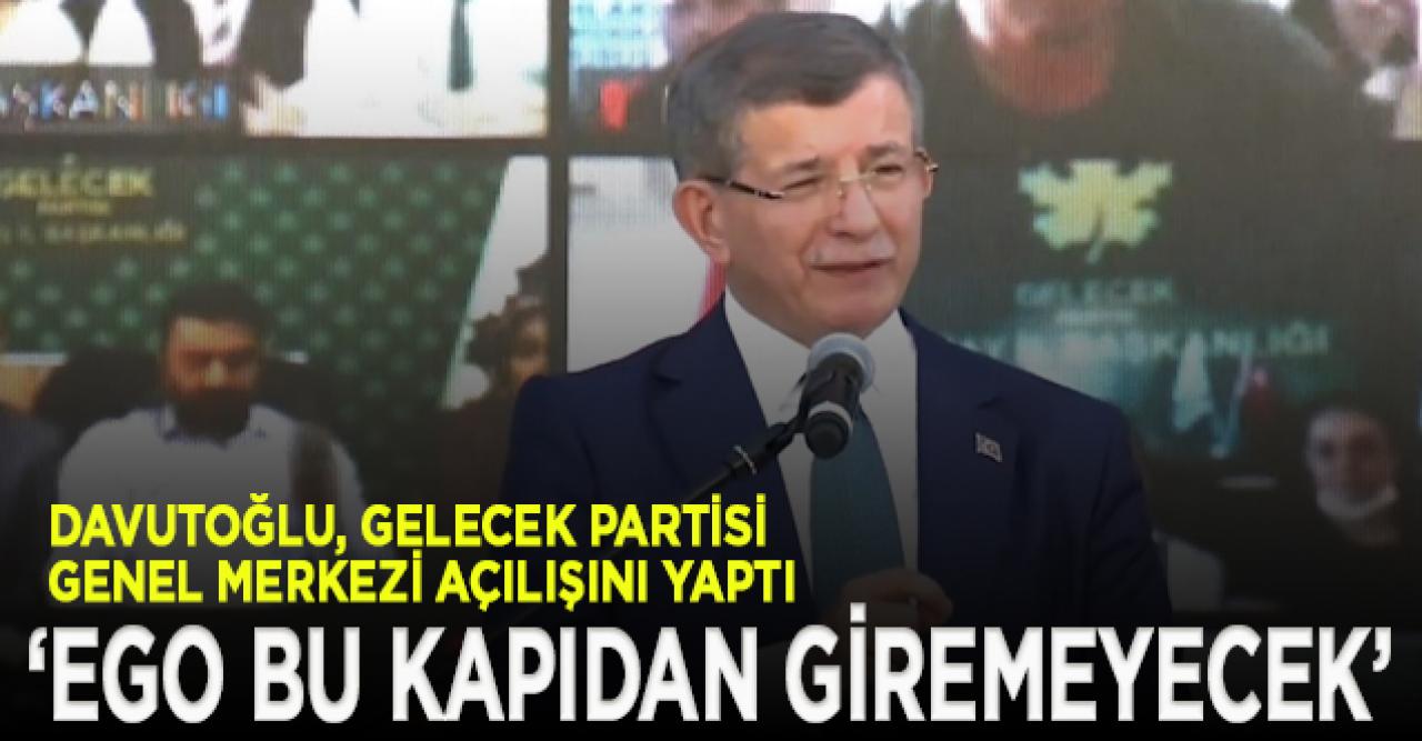 Davutoğlu, Gelecek Partisi Genel Merkezini açtı: Kibir bu kapıdan giremeyecek