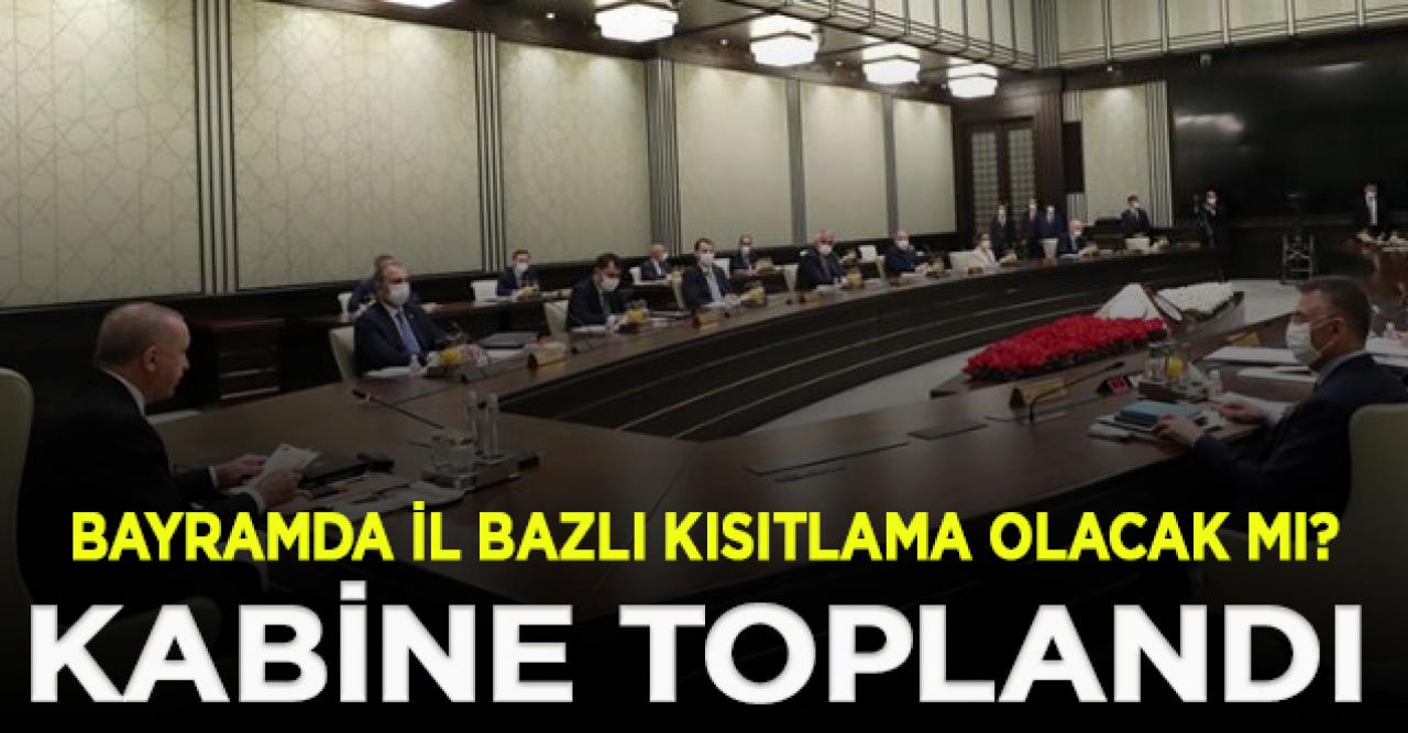 Cumhurbaşkanlığı Kabinesi toplandı! Bayramda kısıtlama olacak mı?