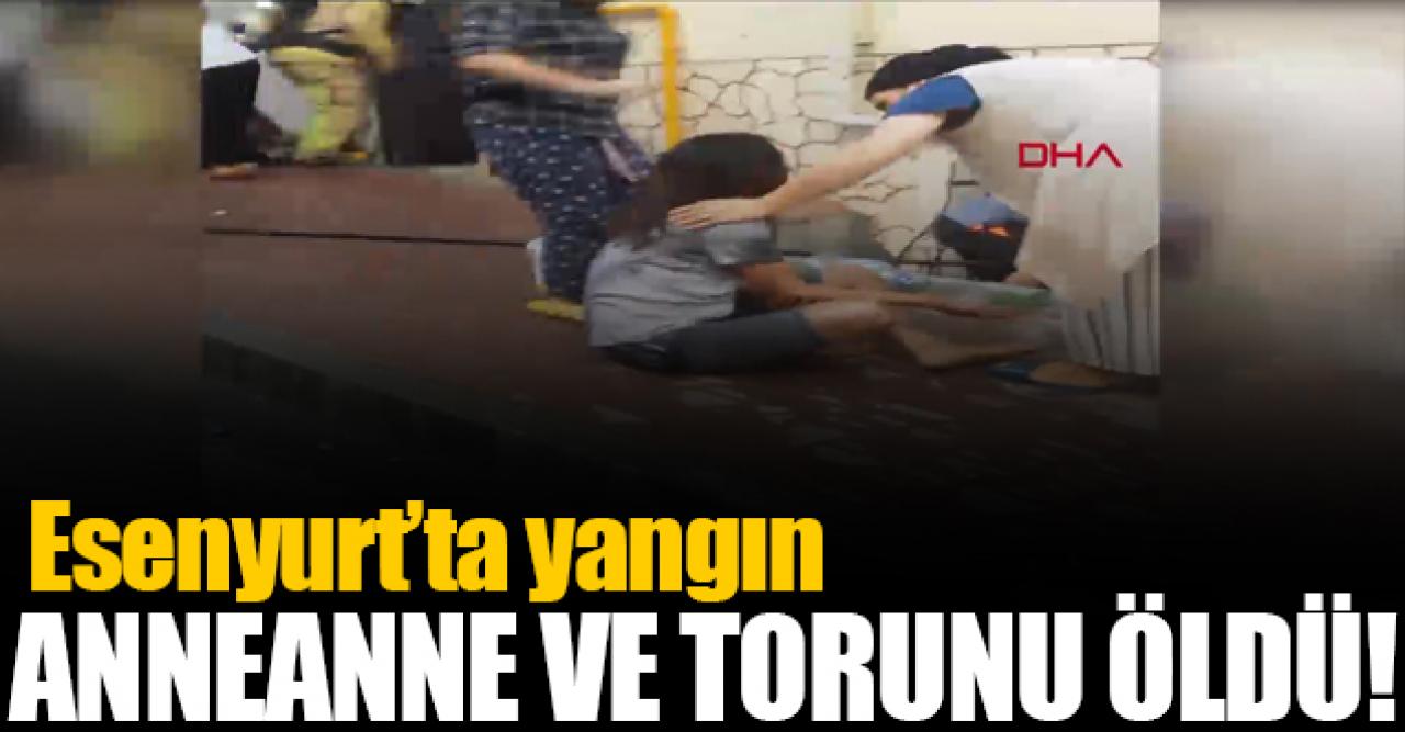 Esenyurt'ta çıkan yangın anneanne ve torunu hayattan koparttı