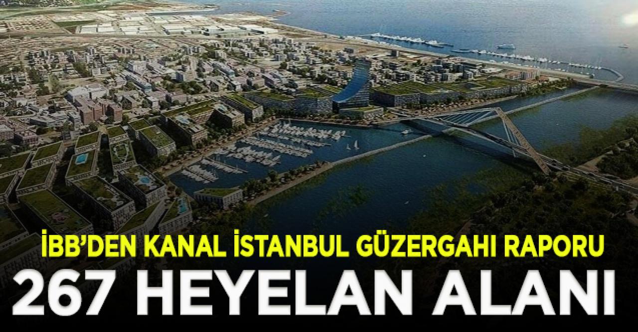 İBB: Kanal İstanbul güzergahında 267 heyelan alanı tespit edildi