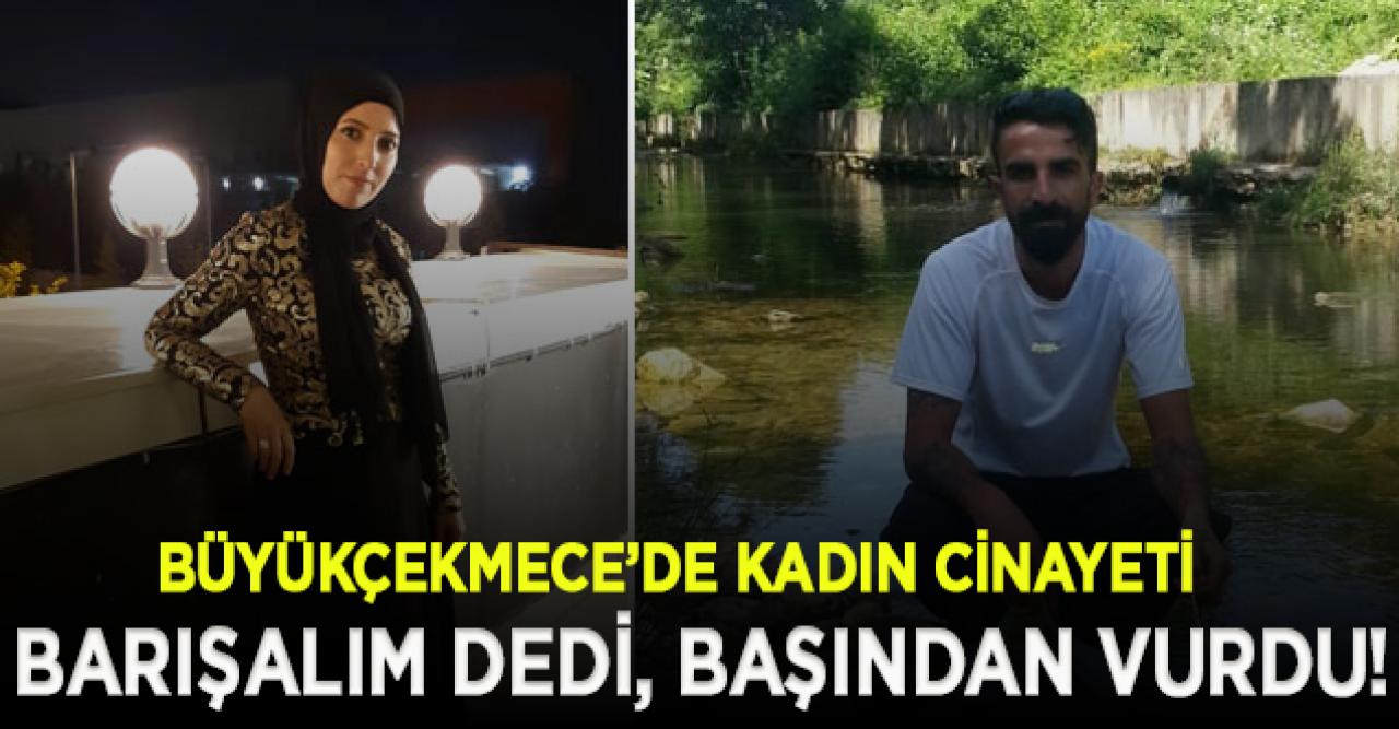 Büçükçekmece'de kadın cinayeti! Derya Aslan kocası tarafından başından vuruldu