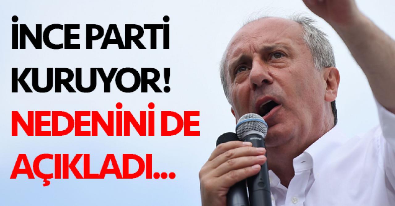 Muharrem İnce partisini kuruyor! Nedenini de bu sözlerle açıkladı...