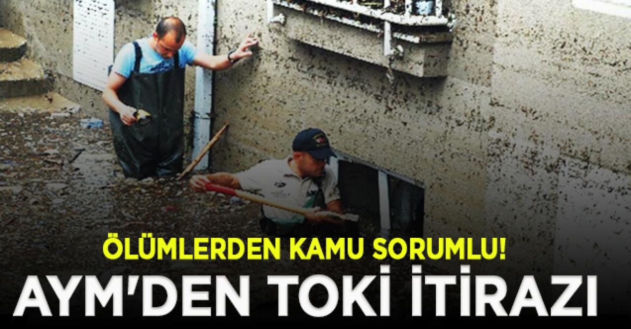 AYM'den TOKİ itirazı: Seldeki ölümlerden kamu sorumlu!