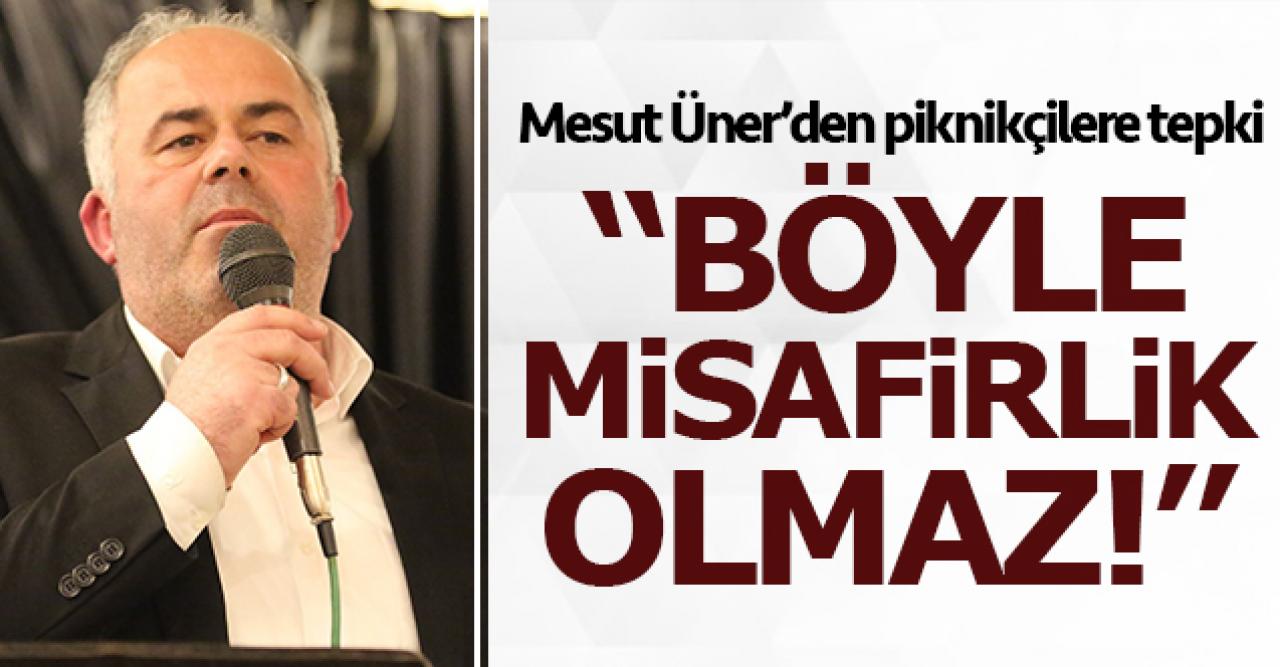 Çatalca Belediye Başkanı Mesut Üner'den piknikçilere tepki: Böyle misafirlik olmaz