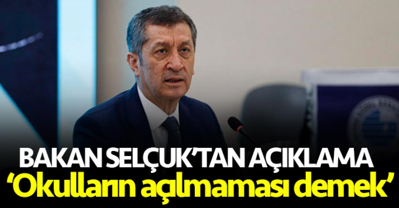 Bakan Selçuk'tan açıklama: Okulların açılmaması demek...