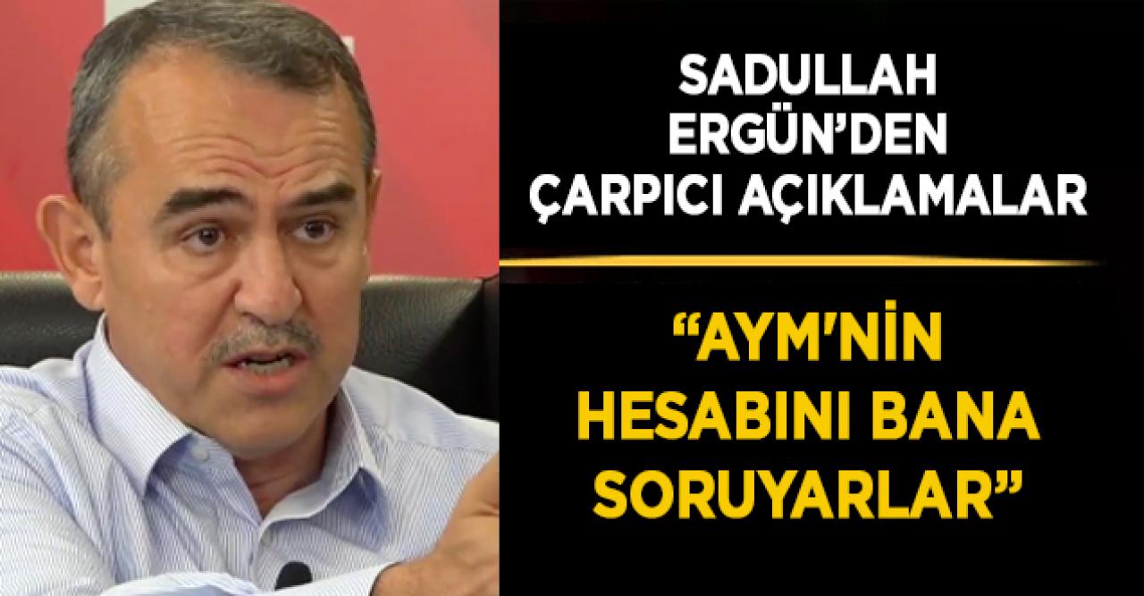 Sadullah Ergin: HSYK düzenlemesini AYM'nin değiştirmesiyle örgütün önü açıldı