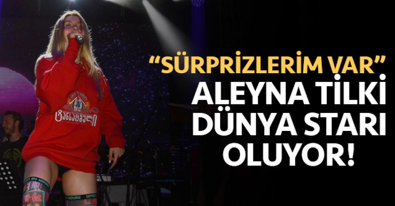 Aleyna Tilki dünyaya açılıyor