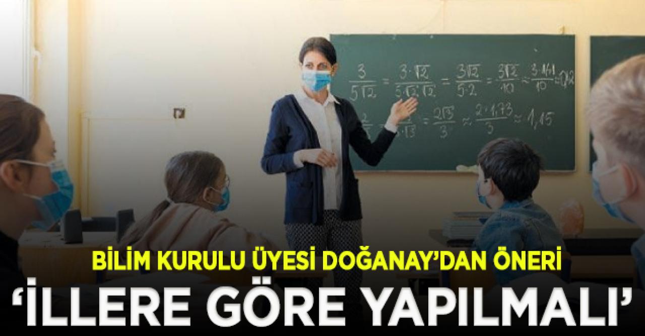 Bilim Kurulu Üyesi :  Okulların açılmasıyla ilgili düzenlemenin illere göre yapılması gerek