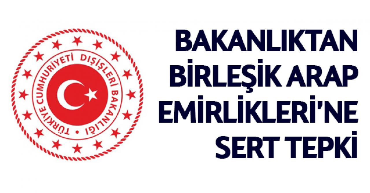 Dışişleri Bakanlığı'ndan Birleşik Arap Emirlikleri'ne sert tepki