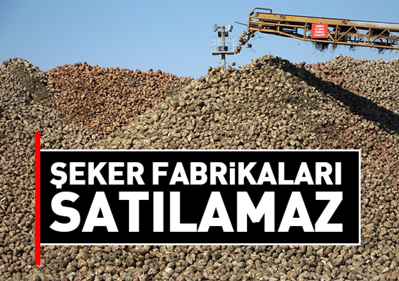 Şeker fabrikaları satılamaz