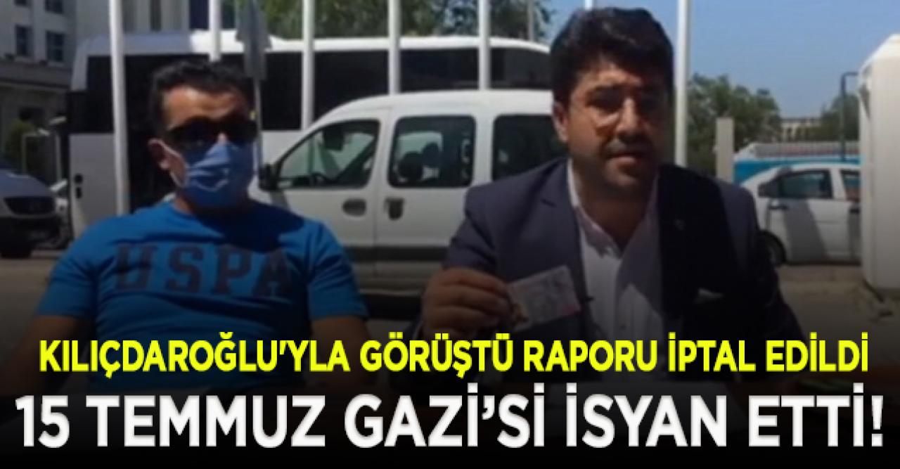 Kılıçdaroğlu'yla görüştü gazilik raporu iptal edildi