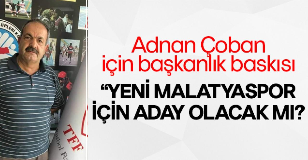 Adnan Çoban'a başkanlık baskısı