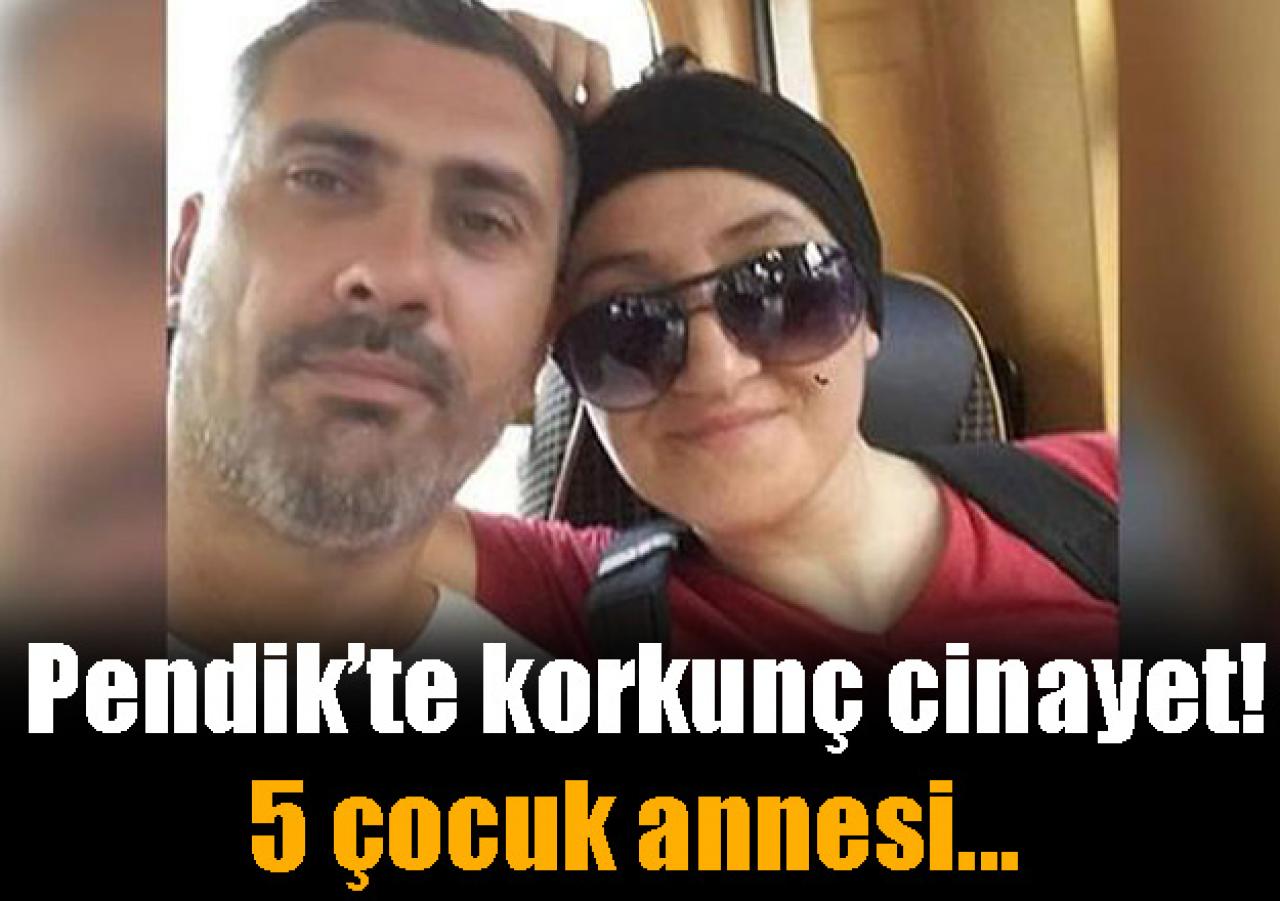 Son dakika... Pendik’te korkunç cinayet! 5 çocuk annesi…