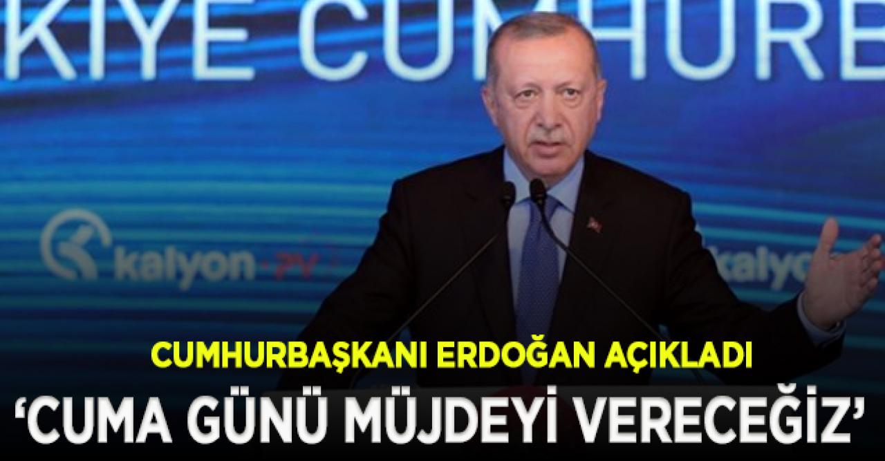 Erdoğan: Cuma günü müjdeyi milletimize vereceğiz