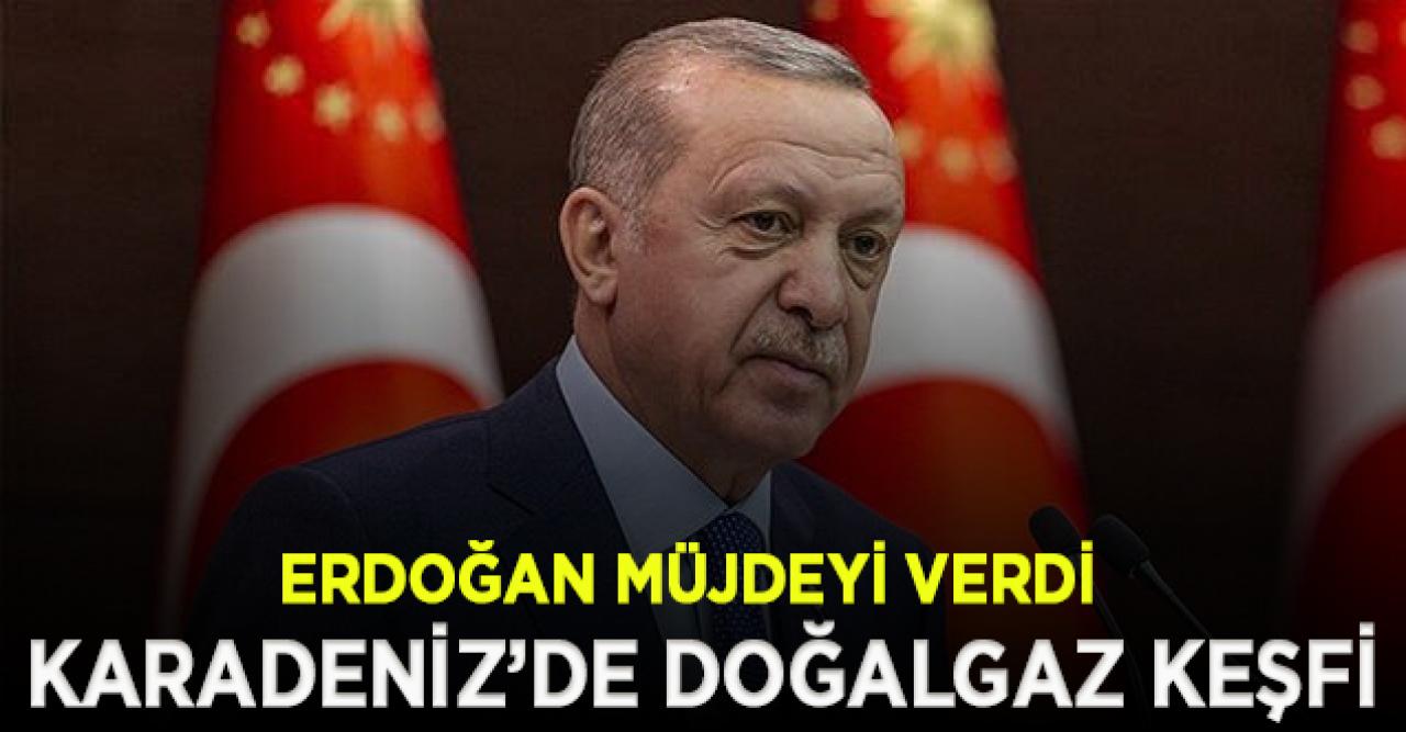 Erdoğan müjdeyi açıkladı:  Hedefimiz 2023 yılında Karadeniz gazını milletimizin hizmetine sunmaktır