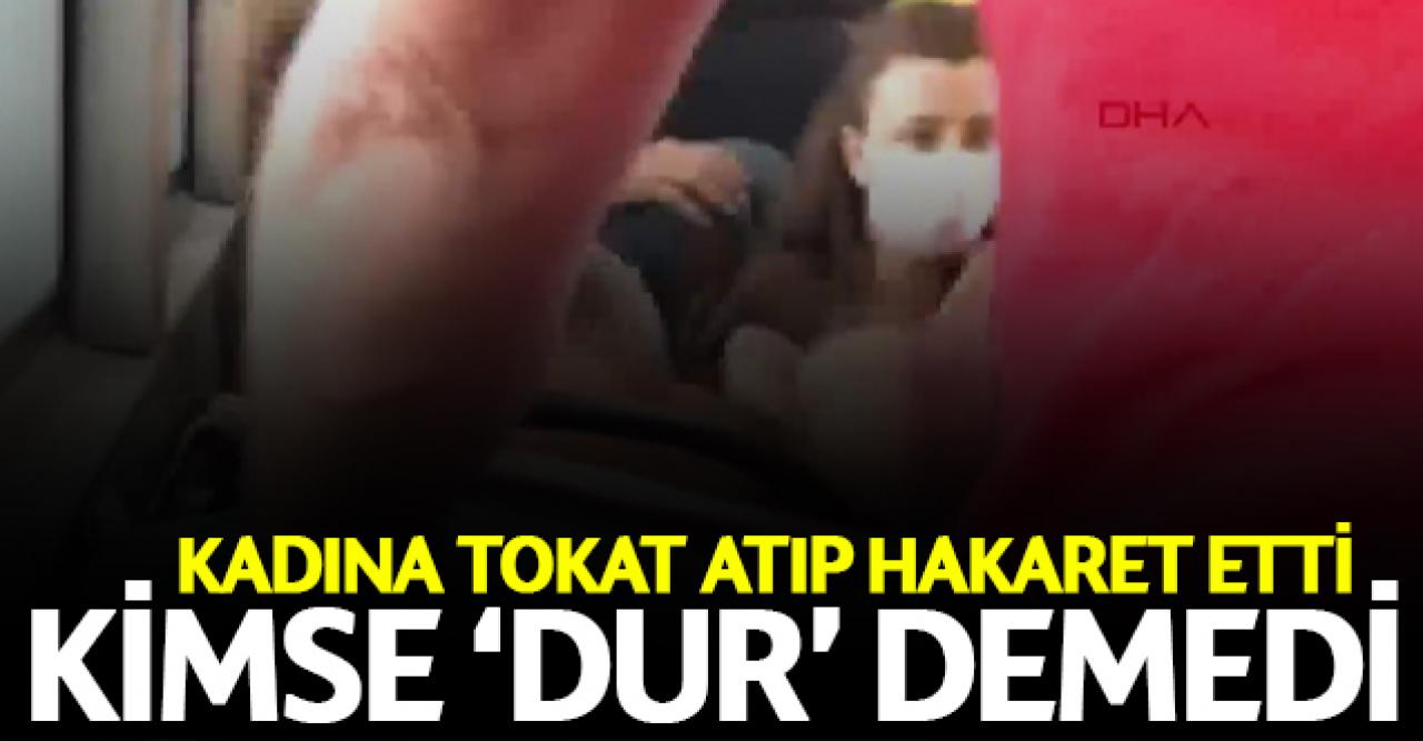 Otobüste kadına tokat atıp küfür etti kimse 'dur' demedi!