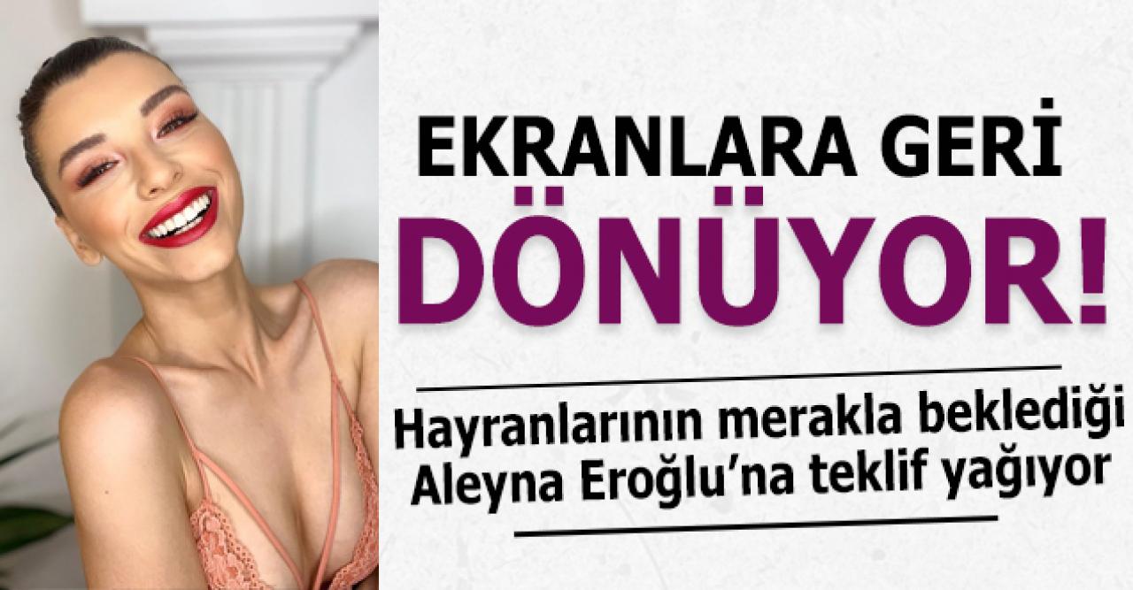 Aleyna Eroğlu ekranlara geri dönüyor