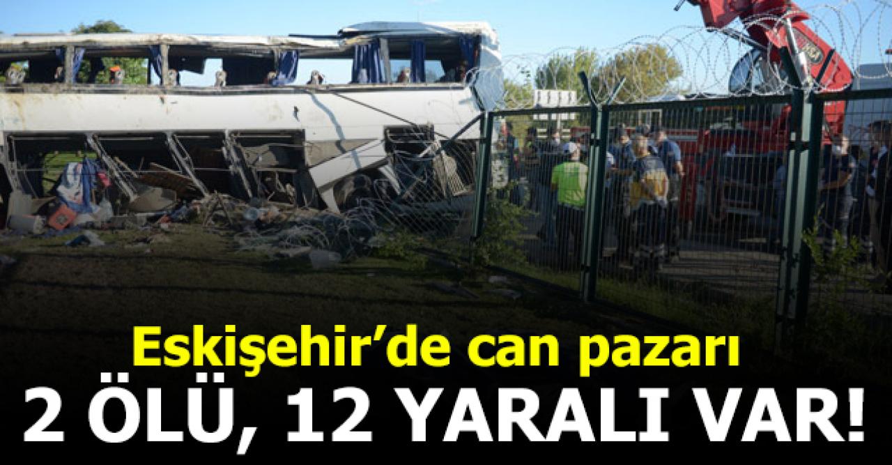 Eskişehir'de can pazarı: 2 ölü, 12 yaralı