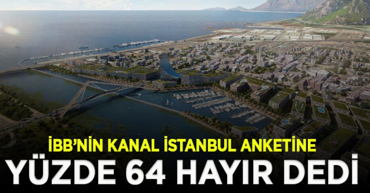 İBB'nin Kanal İstanbul anketine yüzde 64 hayır dedi