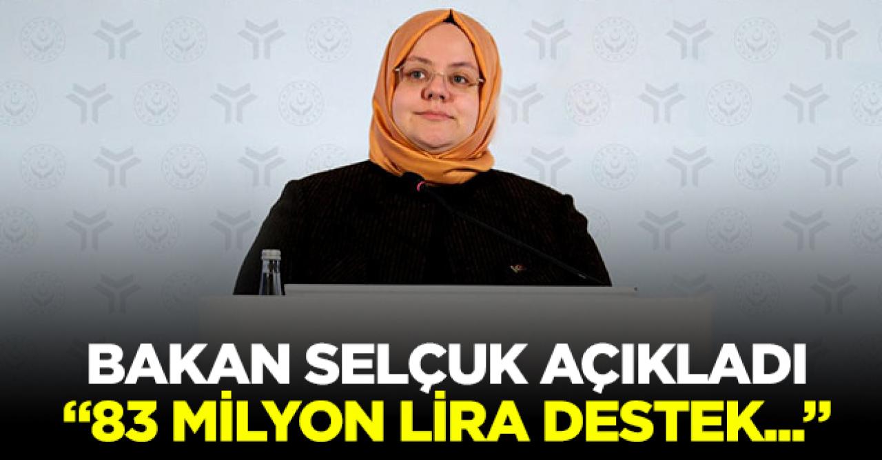 Bakan Selçuk: Son 2 yılda yaklaşık 83 milyar lira destek sağladık