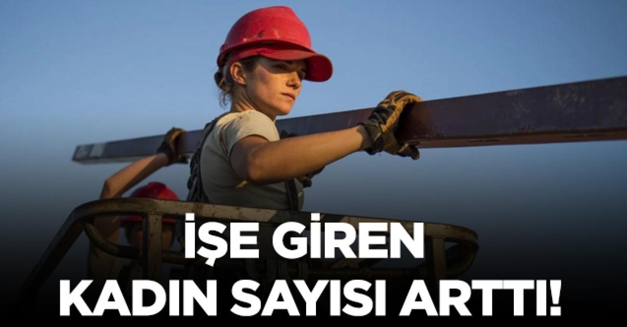 İşe giren kadın sayısı arttı