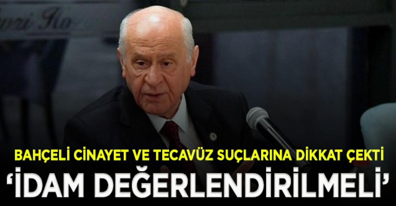 Bahçeli: İdam cezası ön yargısız şekilde değerlendirilmeli