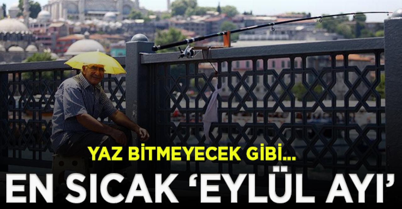 Son 90 yılın en sıcak Eylül'ü olacak