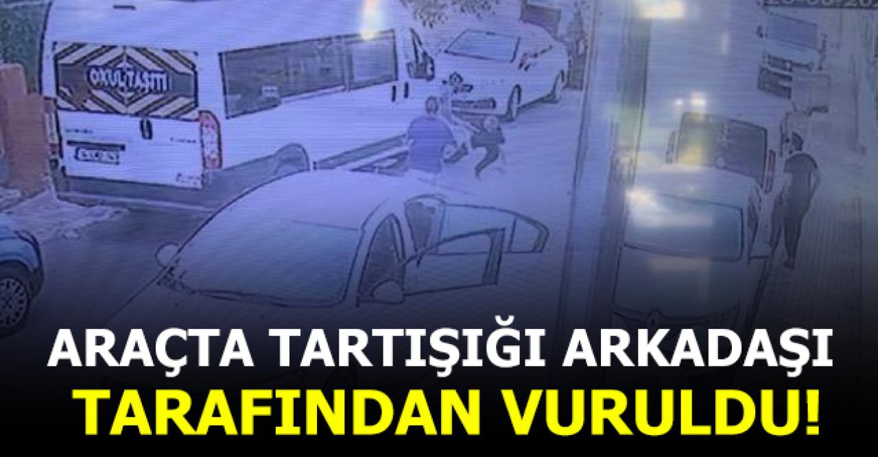 Otomobilde tartıştığı arakdaşı tarafından vuruldu!