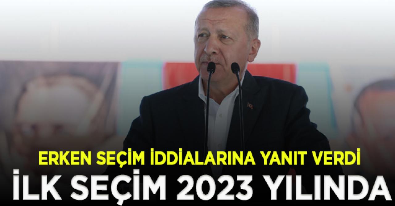 Erdoğan'dan erken seçim cevabı: Önümüzdeki ilk seçim 2023 yılında